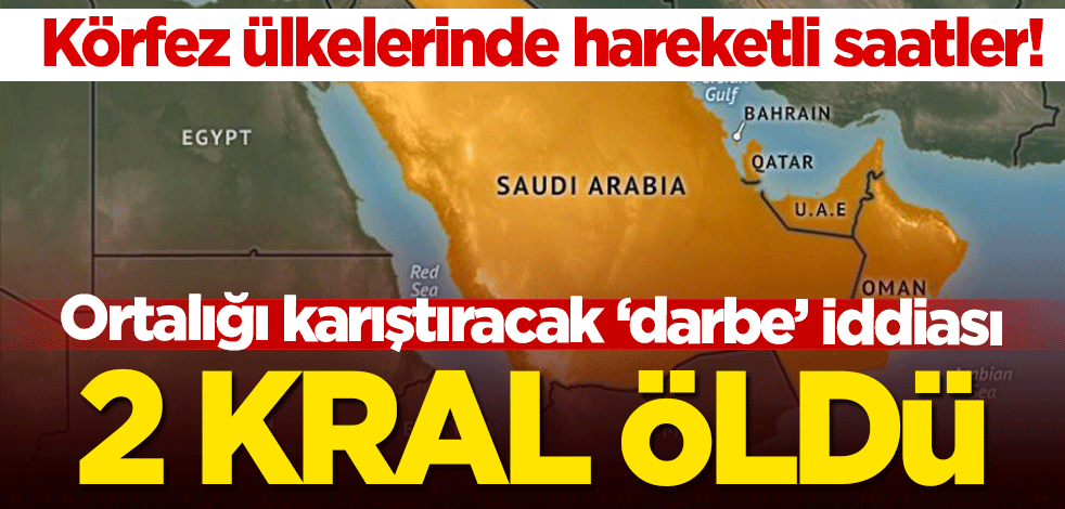 Körfez ülkelerinde hareketli saatler! Çarpıcı 'darbe' iddiası: 2 Kral öldü