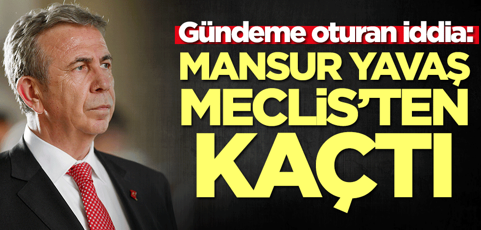 Çarpıcı iddia: Mansur Yavaş Meclis'ten kaçtı