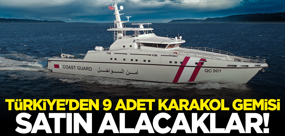 Çarpıcı iddia: Türkiye'den 9 adet karakol gemisi satın alacaklar