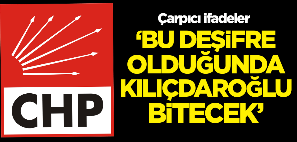 Çarpıcı ifadeler: Bu deşifre olduğunda Kılıçdaroğlu bitecek