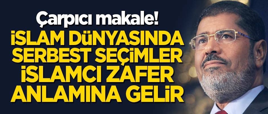 Çarpıcı makale: İslâm dünyasında serbest seçimler, İslâmcı zafer anlamına gelir