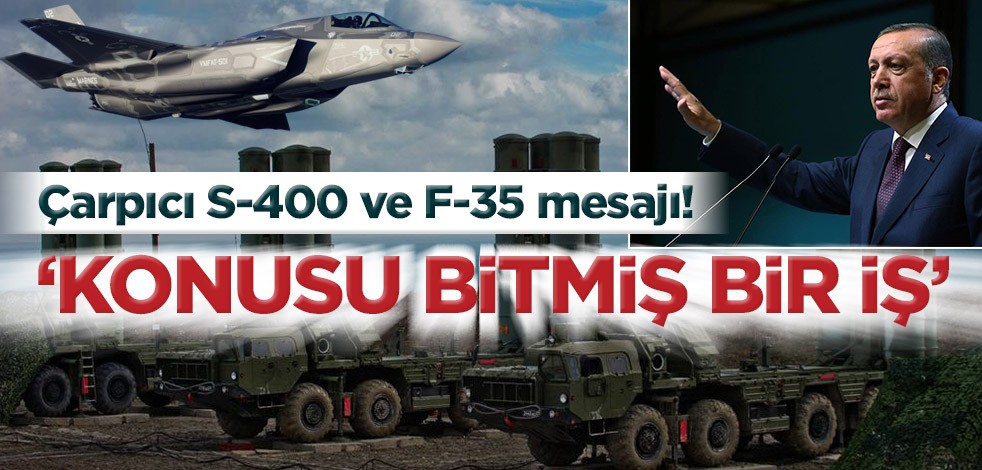 Çarpıcı S-400 ve F-35 mesajı! ‘Konusu bitmiş bir iş’