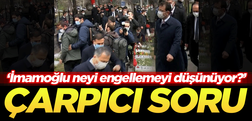Çarpıcı soru: İmamoğlu neyi engellemeyi düşünüyor?