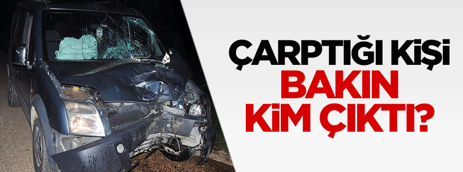 Çarptığı kişi eniştesi çıktı