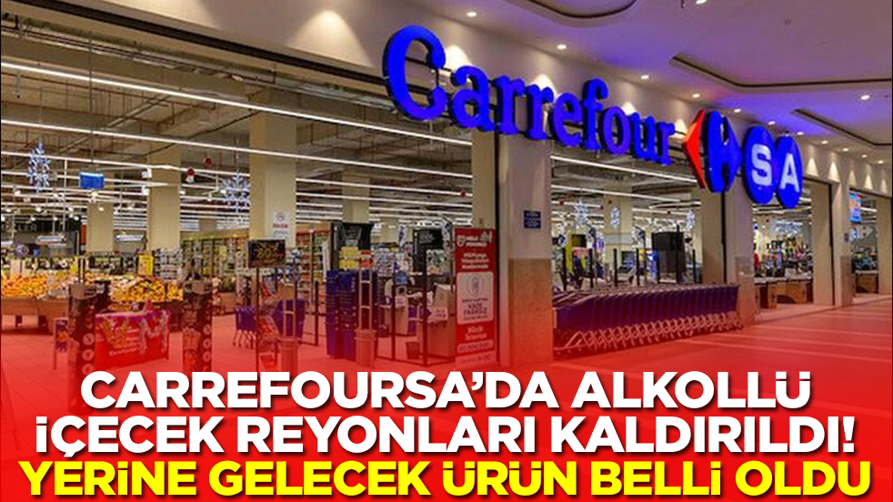  CarrefourSA'da alkollü içki reyonları kaldırıldı! Yerine gelecek ürün belli oldu