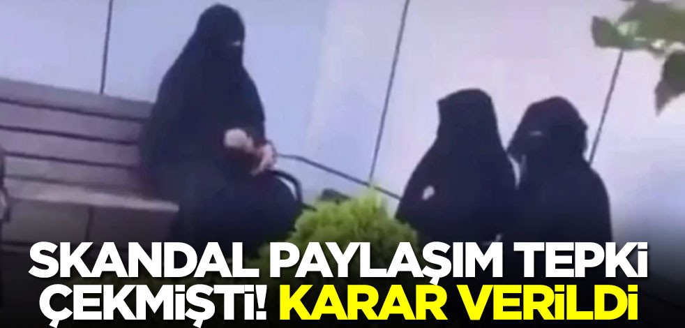 Çarşaflı kadınları kameraya alıp nefret kusmuştu! Karar verildi