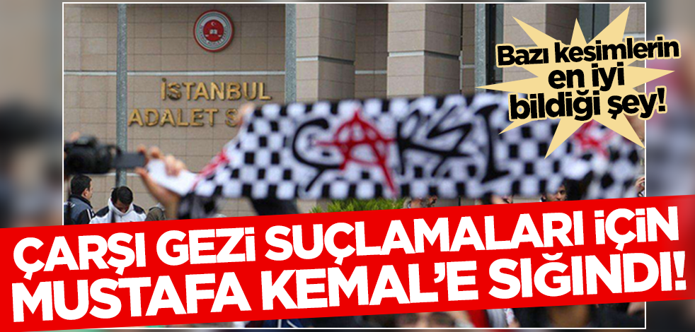 Çarşı, Gezi suçlamaları için Mustafa Kemal'e sığındı!