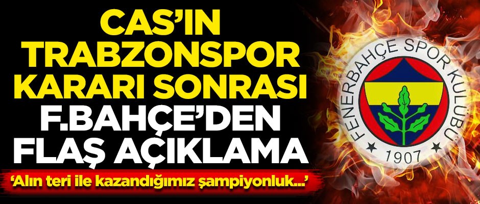 CAS'ın Trabzonspor kararı sonrası Fenerbahçe'den flaş açıklama! "Alın teri ile kazandığımız şampiyonluk..."