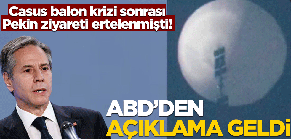 Casus balon krizi sonrası Pekin ziyareti ertelenmişti! Blinken'den açıklama geldi