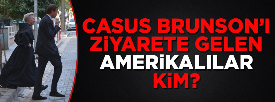 Casus Brunson'ı ziyaret eden Amerikalılar kim?