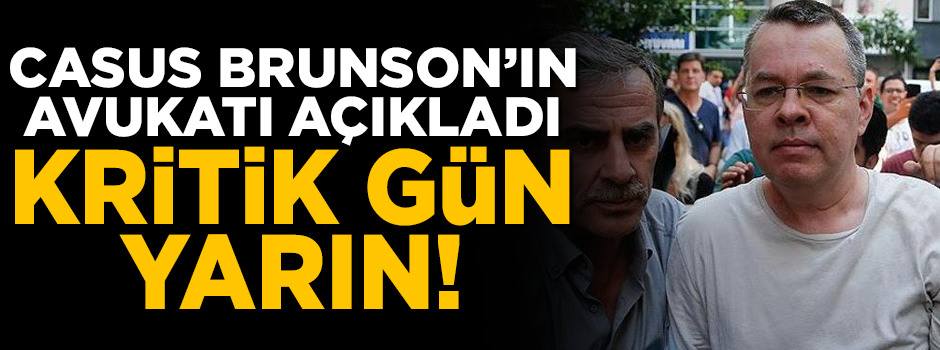 ABD'li casus Brunson'ın avukatı açıkladı! Kritik gün yarın