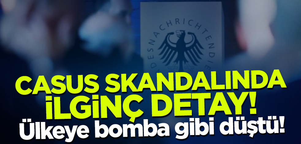 Casus skandalında ilginç detay! Ülkeye bomba gibi düştü