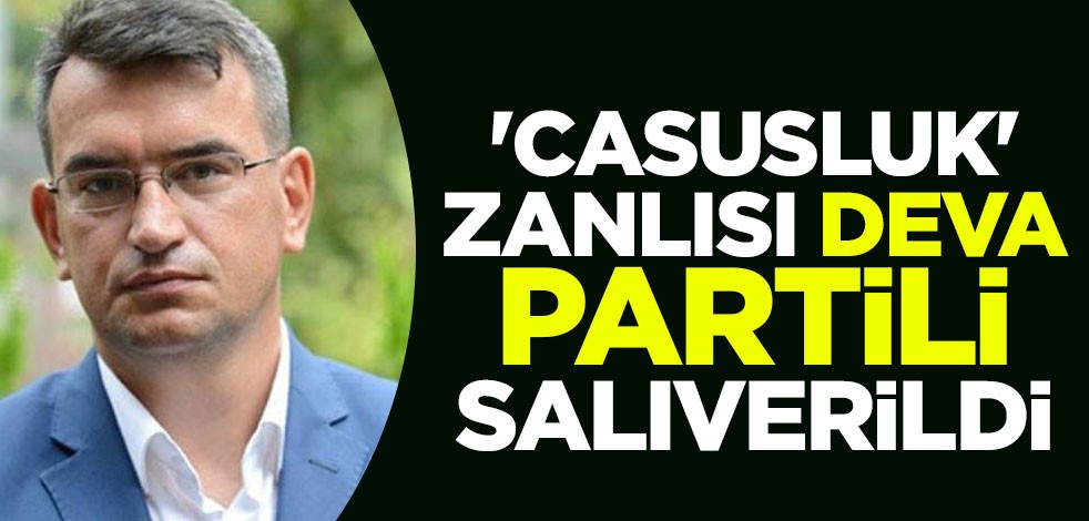 'Casusluk' zanlısı DEVA Partili Metin Gürcan salıverildi