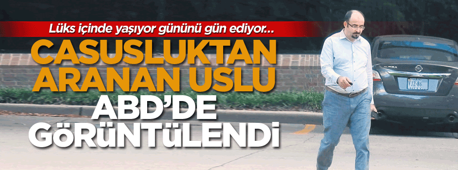 Casusluktan aranan Emre Uslu ABD’de görüntülendi