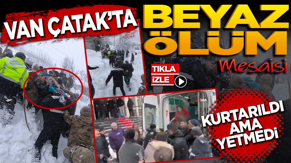 Çatak’ta 'Beyaz Ölüm' Mesaisi: Kurtarıldı Ama Yetmedi!