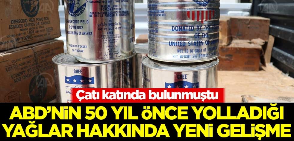 Çatı katında bulunmuştu! ABD'nin 50 yıl önce yolladığı yağlar hakkında yeni gelişme