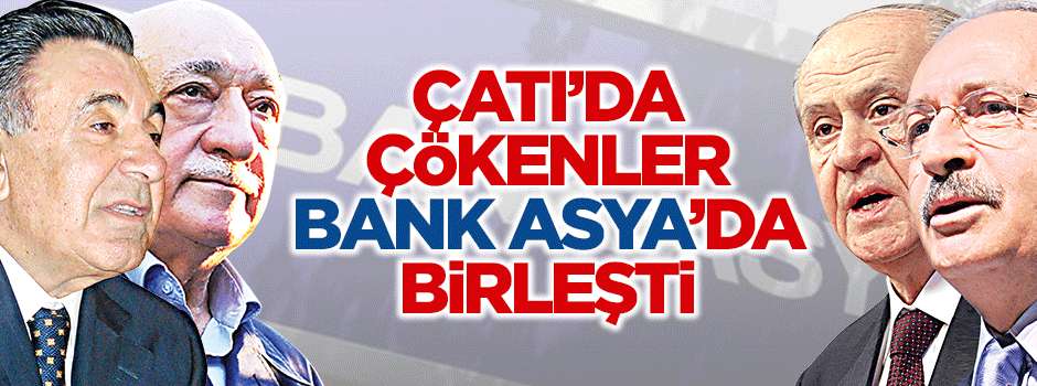 Çatı'da çökenler Bank Asya'da birleşti