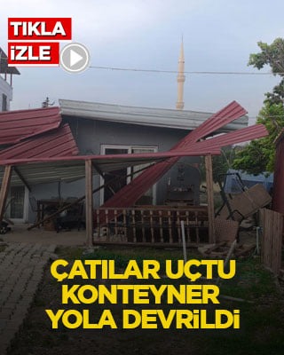 Çatılar uçtu, konteyner yola devrildi