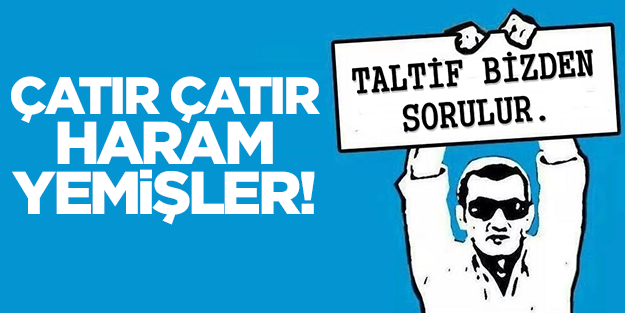 Çatır çatır haram yemişler