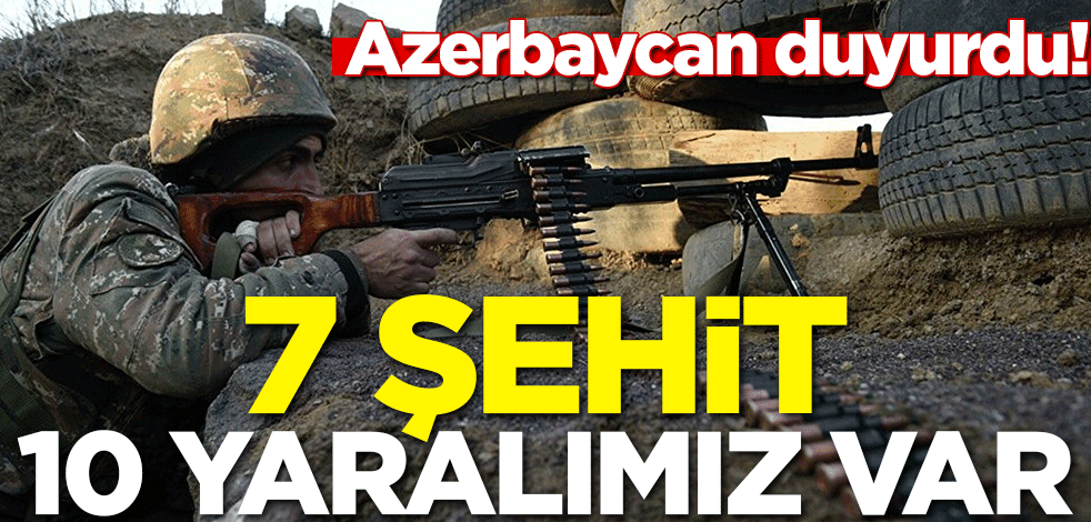 Çatışma çıktı! 7 Azerbaycan askeri şehit oldu