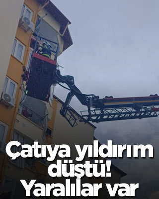 Çatıya yıldırım düştü! Yaralılar var