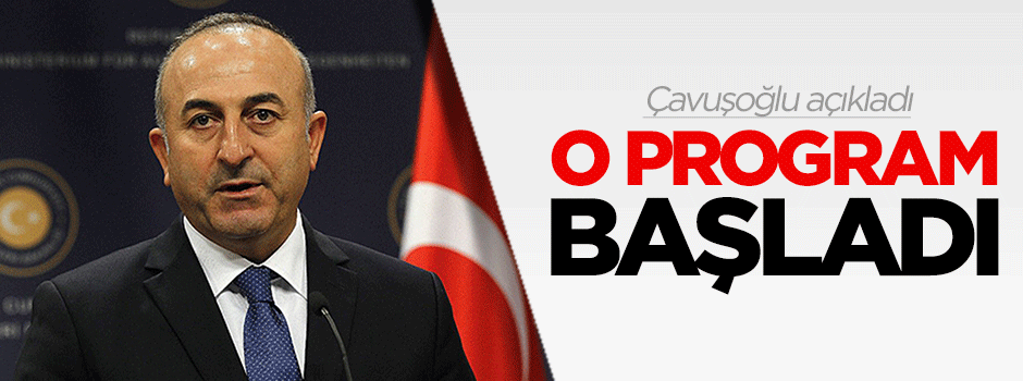 Çavuşoğlu açıkladı, o program başladı