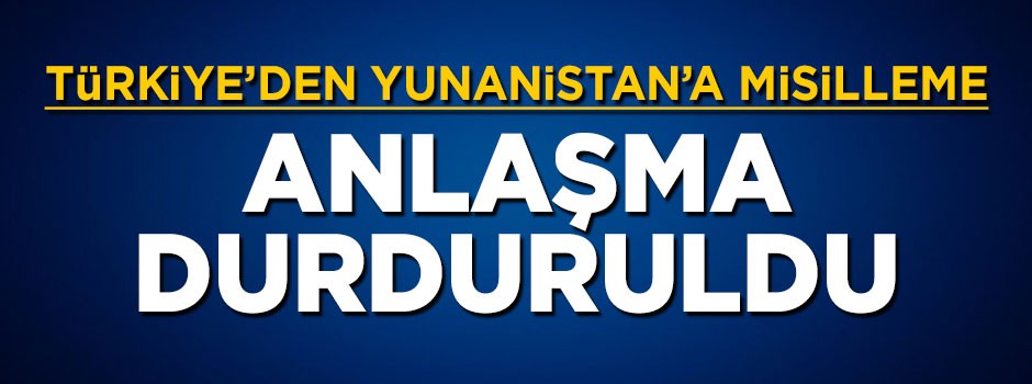 Çavuşoğlu açıkladı: Yunanistan ile geri kabul anlaşması durduruldu