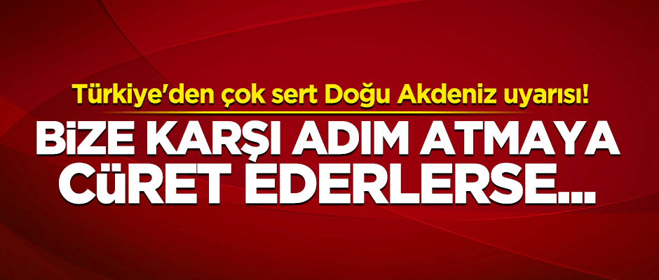 Çavuşoğlu: Bize karşı adım atmaya cüret ederlerse...