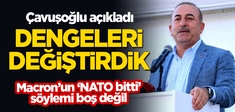 Çavuşoğlu: Dengeleri değiştirdik