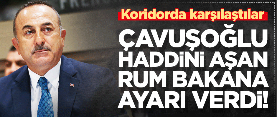 Çavuşoğlu hadsizlik yapan Rum Bakana ayarı verdi!