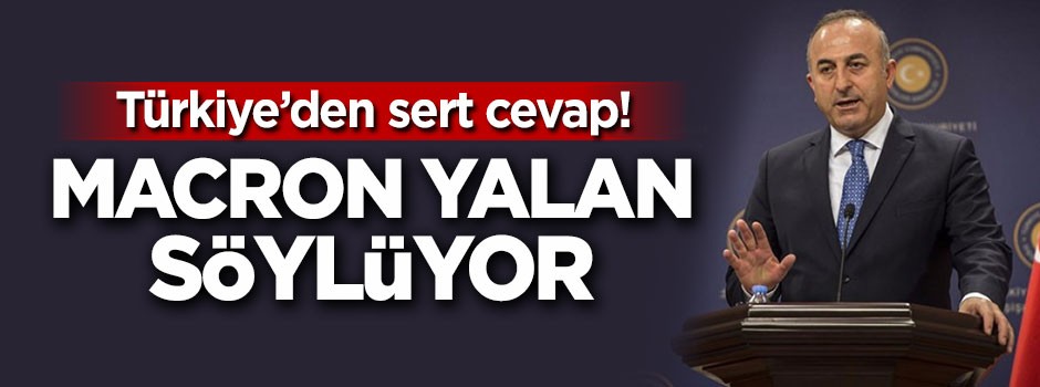 Çavuşoğlu: Macron yalan söylüyor