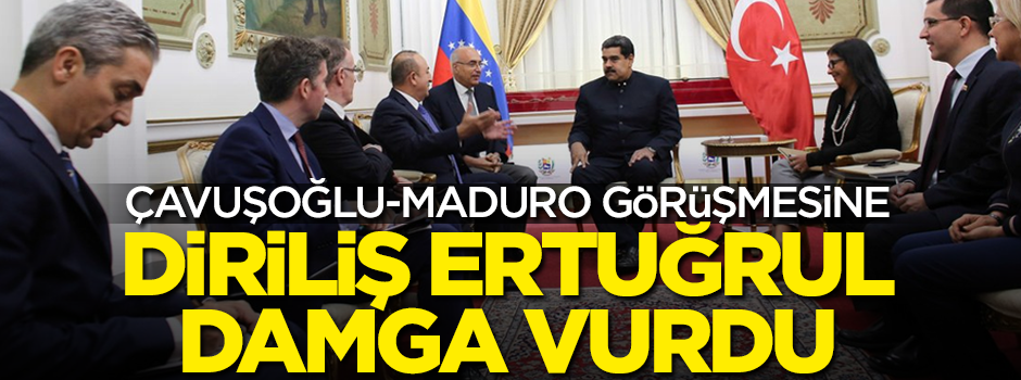 Çavuşoğlu-Maduro görüşmesine Diriliş Ertuğrul damga vurdu