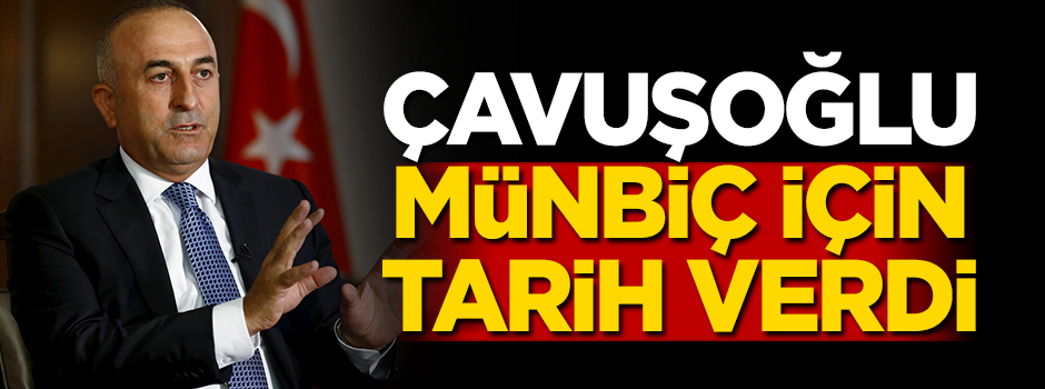 Çavuşoğlu Münbiç için tarih verdi