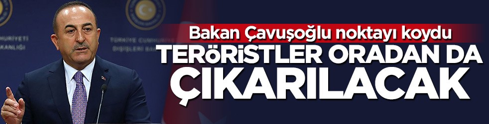 Çavuşoğlu noktayı koydu: Teröristler Kamışlı'dan da çıkacaklar