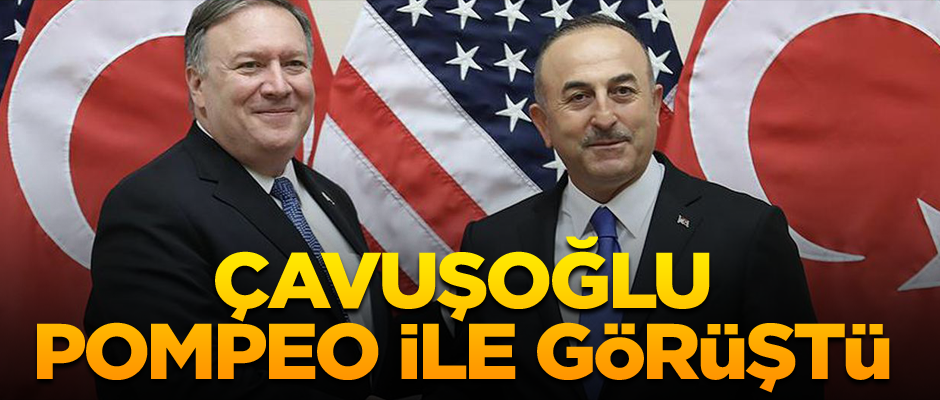 Çavuşoğlu Pompeo ile görüştü