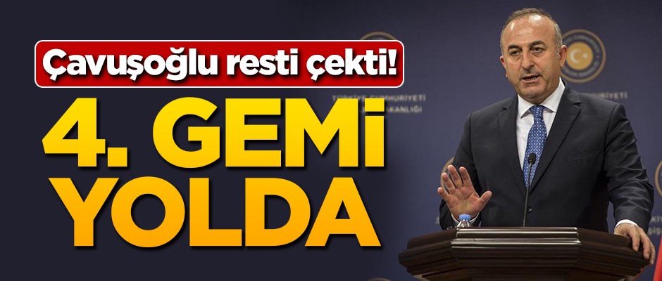 Çavuşoğlu resti çekti: 4. gemi yolda