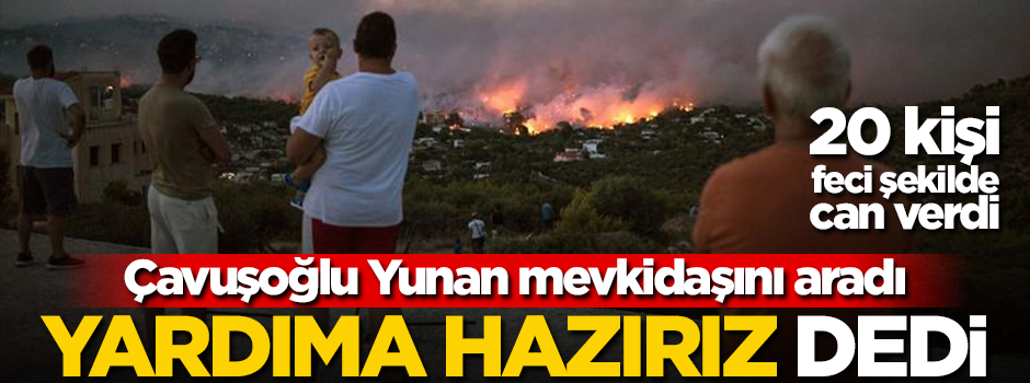 Çavuşoğlu Yunanistan'ı aradı: Yardıma hazırız