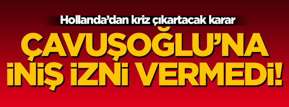 Çavuşoğlu'na iniş izni verilmedi!