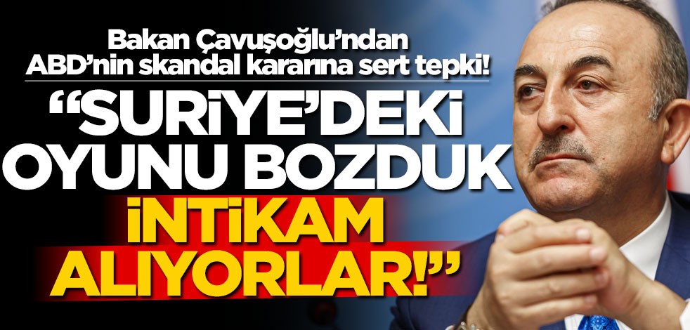 Çavuşoğlu'ndan ABD'nin skandal kararına sert tepki: Yok hükmünde!