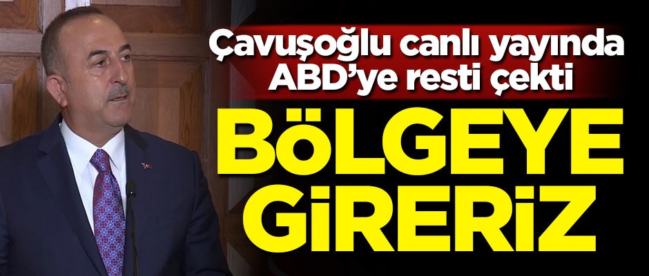 Çavuşoğlu'ndan ABD'ye canlı yayında rest! Bölgeye gireriz