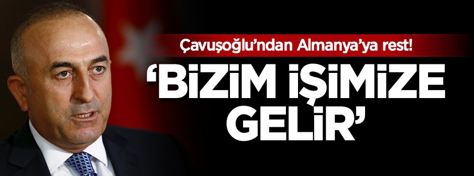 Çavuşoğlu'ndan Almanya'ya rest! İşimize gelir