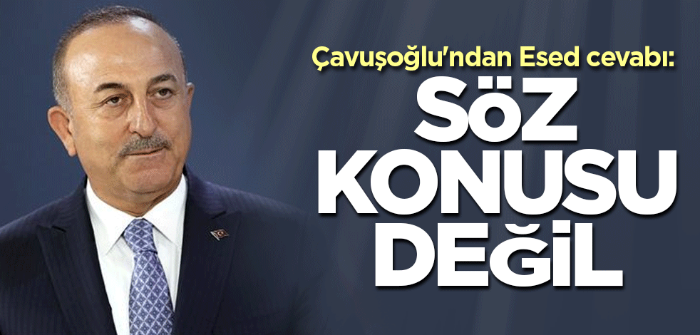 Çavuşoğlu'ndan Esed cevabı: Söz konusu değil