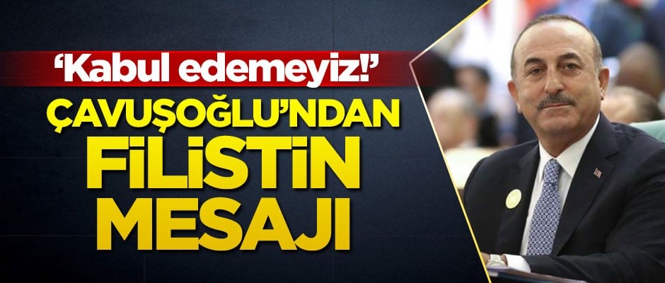 Çavuşoğlu’ndan Filistin mesajı