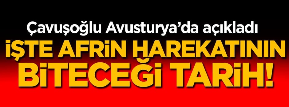 Çavuşoğlu'ndan flaş açıklama: Afrin harekatı Mayıs ayına kadar...