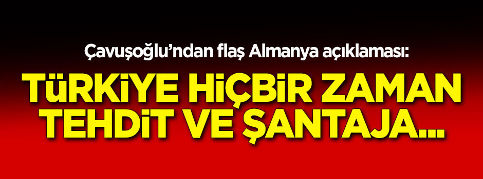 Çavuşoğlu'ndan flaş Almanya açıklaması