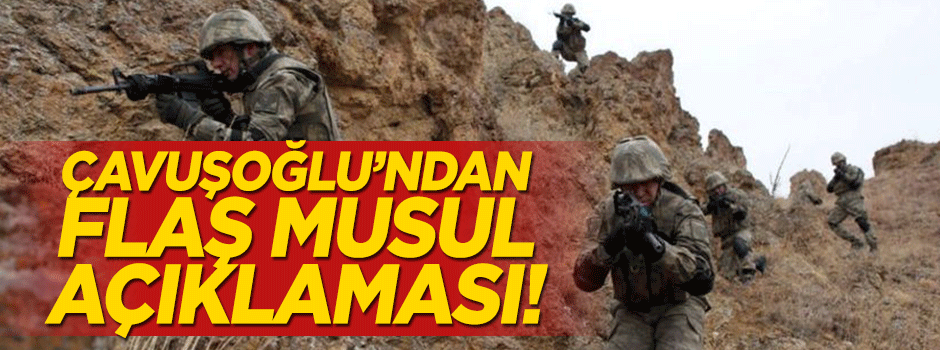 Çavuşoğlu'ndan flaş Musul açıklaması!