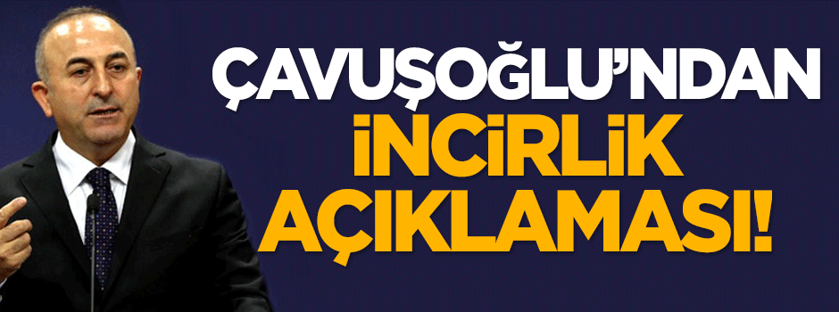 Çavuşoğlu'ndan İncirlik açıklaması