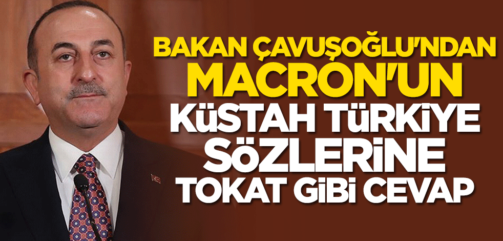 Çavuşoğlu'ndan Macron'un küstah sözlerine tokat gibi cevap