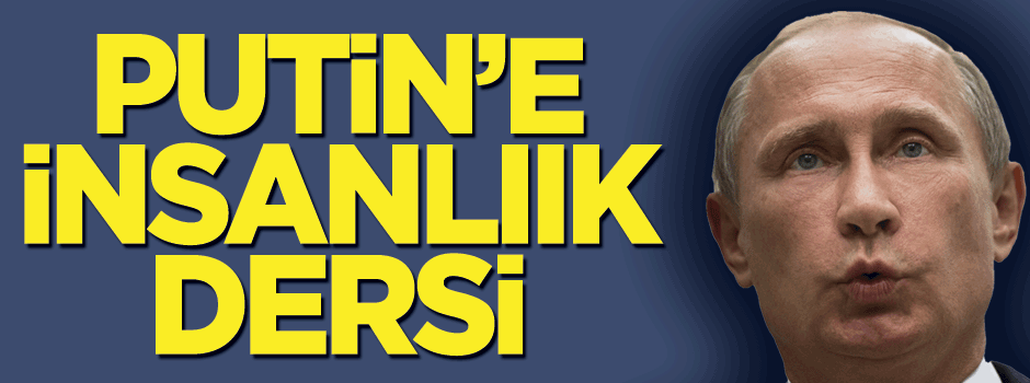 Çavuşoğlu'ndan Putin'e insanlık dersi