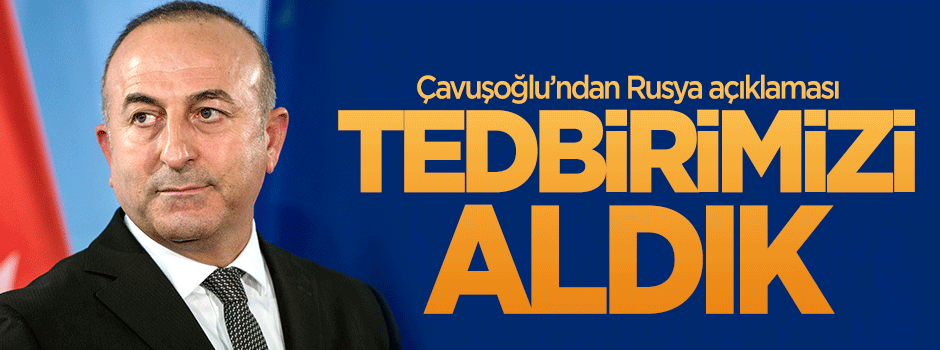 Çavuşoğlu'ndan 'Rusya' açıklaması